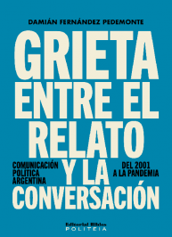 Grieta entre el relato y la conversación. Comunicación política argentina, del 2001 la pandemia.